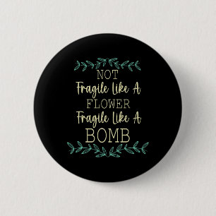 Fragile Like A Flower But A Bomb Feminist 1 Button