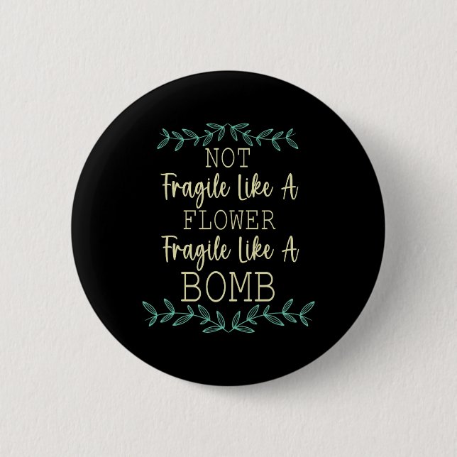 Fragile Like A Flower But A Bomb Feminist 1  Button (Front)
