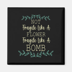 Fragile Like A Flower But A Bomb Feminist 1  Magnet