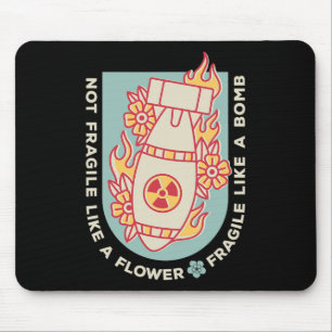 Fragile Like A Flower But A Bomb Feminist 1 Mouse Pad