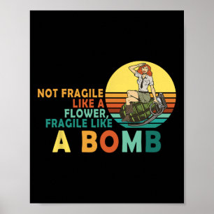 Fragile Like A Flower But A Bomb Feminist Poster
