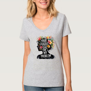 Fragile Masculinity Your Ego Isn't My Problem T-Shirt