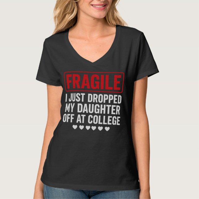 Fragile Mom/Dad Dropping Daughter at College T-Shirt (Front)