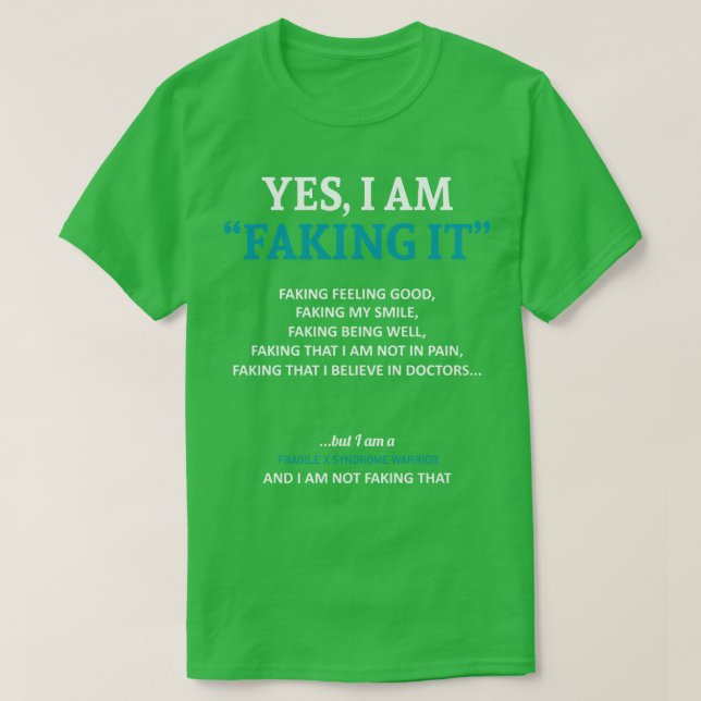 Fragile X Syndrome Awareness I Am Faking It In Thi T-Shirt (Design Front)