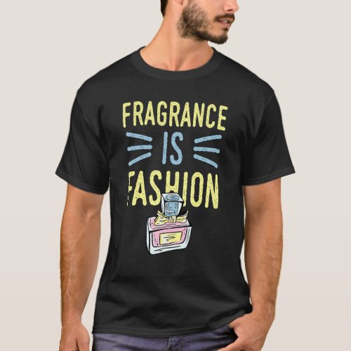 Fragrance Is Fashion 6 T_Shirt