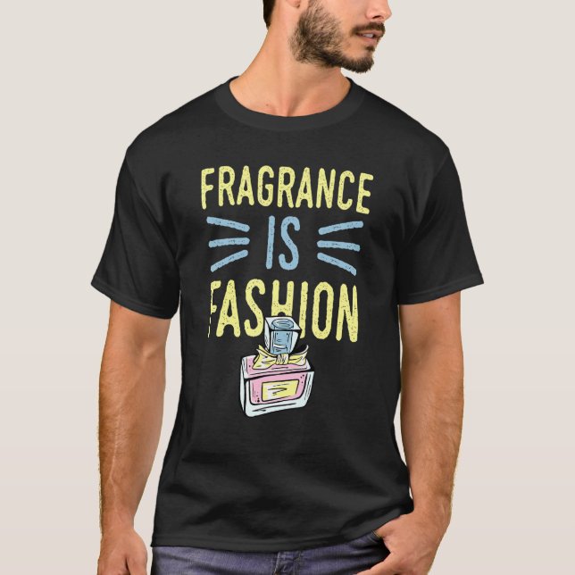 Fragrance Is Fashion 6 T-Shirt (Front)