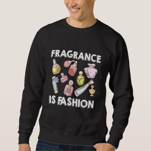 Fragrance Is Fashion Sweatshirt