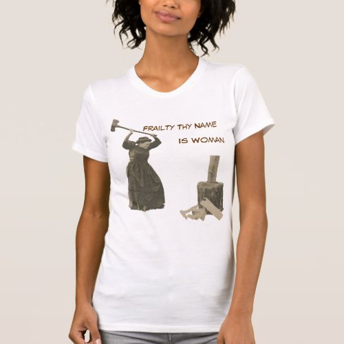 Frailty Thy Name Is Woman T_Shirt