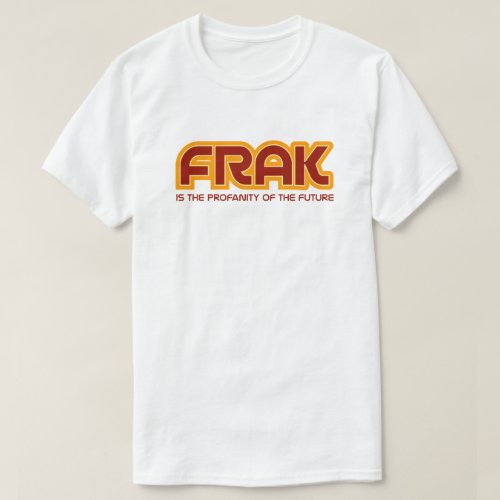 Frak Funny Sci_Fi Pop Culture Quote T_Shirt