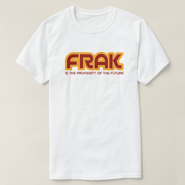 Frak Funny Sci-Fi Pop Culture Quote T-Shirt (Design Front)