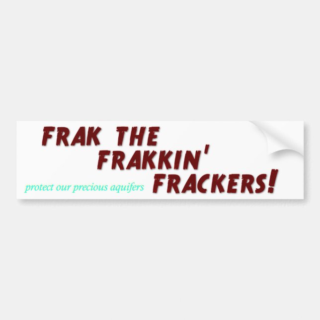 Frak the frakkin' frackers! bumper sticker (Front)