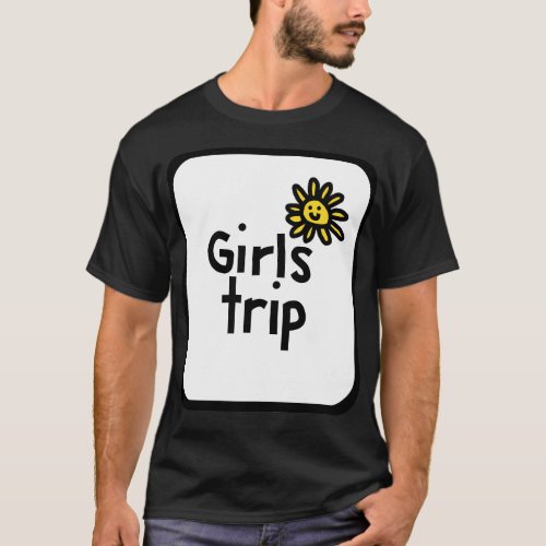 Frame Girls Trip with Daisy Flower T_Shirt