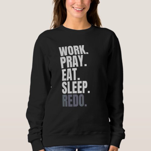 Frame Of Reference Work Pray Eat Sleep Redo Religi Sweatshirt