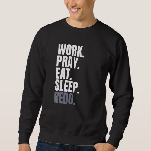 Frame Of Reference Work Pray Eat Sleep Redo Religi Sweatshirt