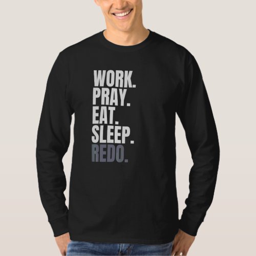 Frame Of Reference Work Pray Eat Sleep Redo Religi T_Shirt