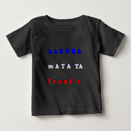 fRANCE HAKUNA MATATA BLUE WHITE RED UNITY COLORS T Baby T_Shirt