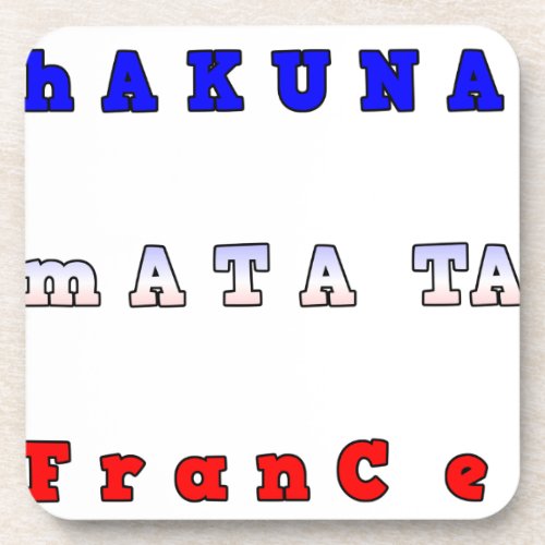 fRANCE HAKUNA MATATA BLUE WHITE RED UNITY COLORS T Beverage Coaster