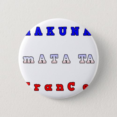 fRANCE HAKUNA MATATA BLUE WHITE RED UNITY COLORS T Button