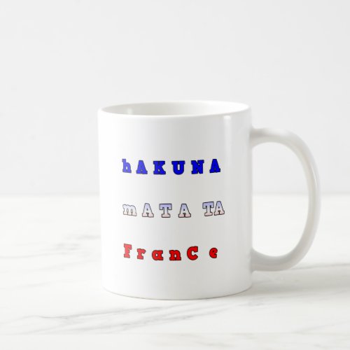 fRANCE HAKUNA MATATA BLUE WHITE RED UNITY COLORS T Coffee Mug