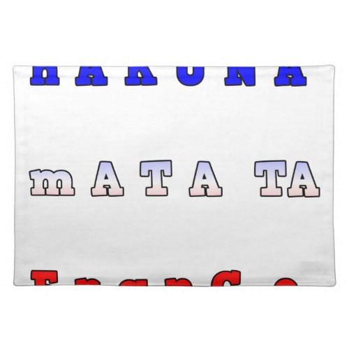 fRANCE HAKUNA MATATA BLUE WHITE RED UNITY COLORS T Placemat