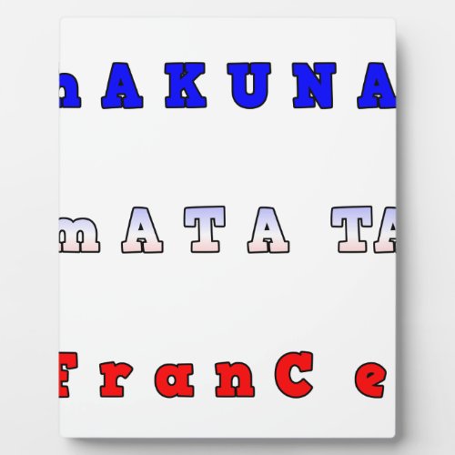 fRANCE HAKUNA MATATA BLUE WHITE RED UNITY COLORS T Plaque