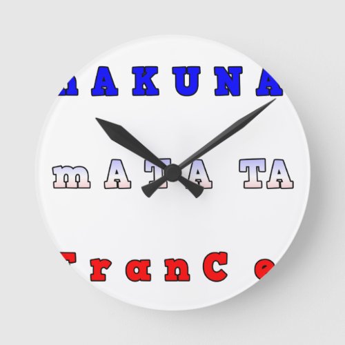 fRANCE HAKUNA MATATA BLUE WHITE RED UNITY COLORS T Round Clock