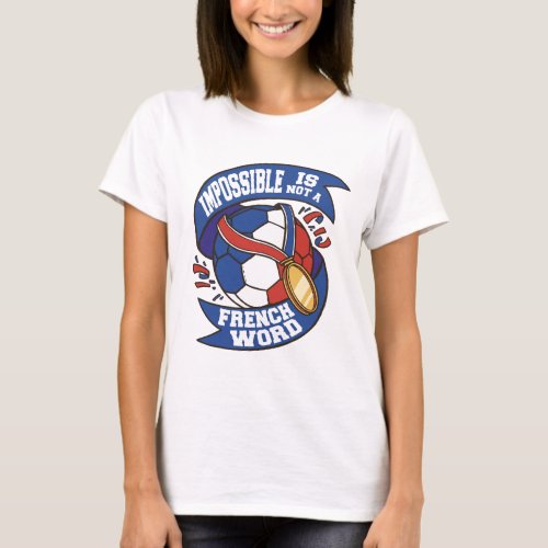 FRANCE SOCCER IMPOSSIBLE IS NOT A FRENCH WORD T_Shirt