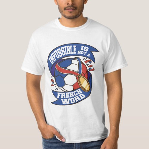 FRANCE SOCCER IMPOSSIBLE IS NOT A FRENCH WORD T_Shirt