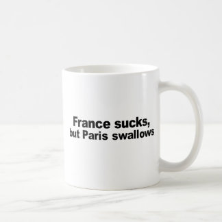 FRANCE SUCKS, BUT PARIS SWALLOWS COFFEE MUG