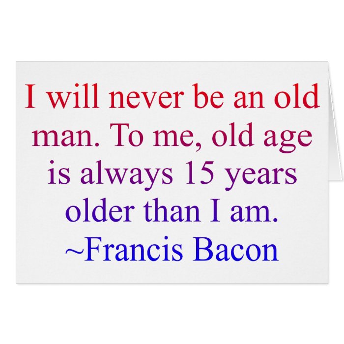 Francis Bacon Age Quote Greeting Card