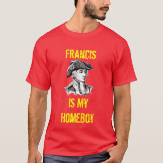 Francis Is My HomeBoy T-Shirt