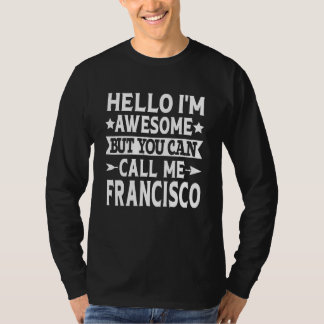 Francisco Funny Men Name Hello I'm Awesome Call Me T-Shirt