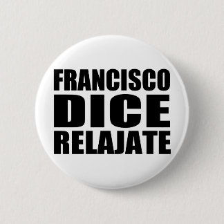 Franciso dice relajate button