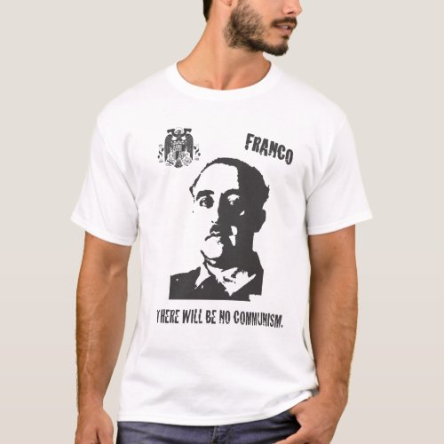 Franco There will be No communism T_Shirt