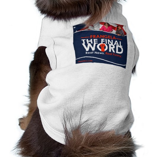 Frangela - "The Final Word" Doggie T-Shirt (Back)
