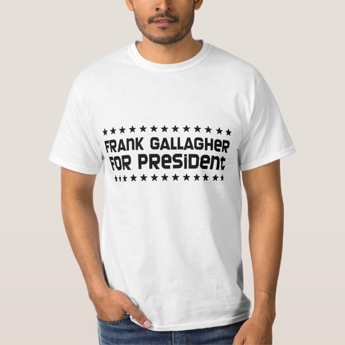 frank gallagher for president t shirt