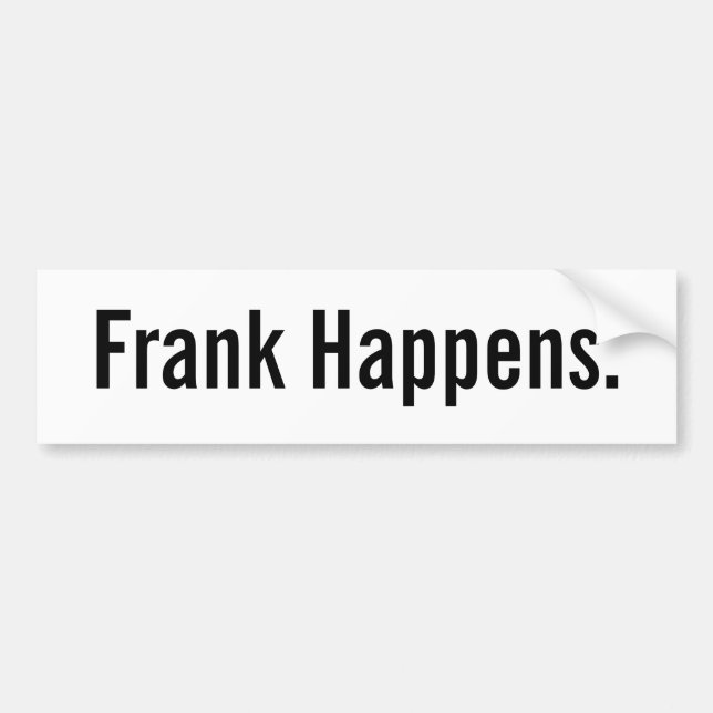 Frank Happens. Bumper Sticker (Front)