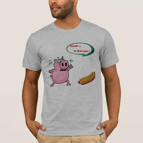 Frank is that you  funny graphic hot dog humor T_Shirt