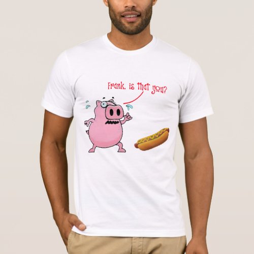 Frank is that you hot dog funny T_shirt design