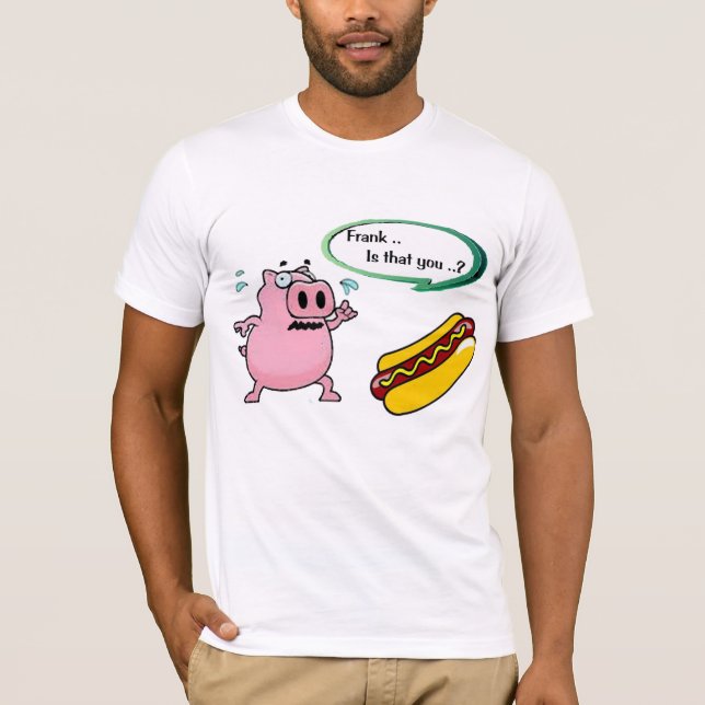 Frank Is That You Shirt - Funny Hot Dog Humor (Front)