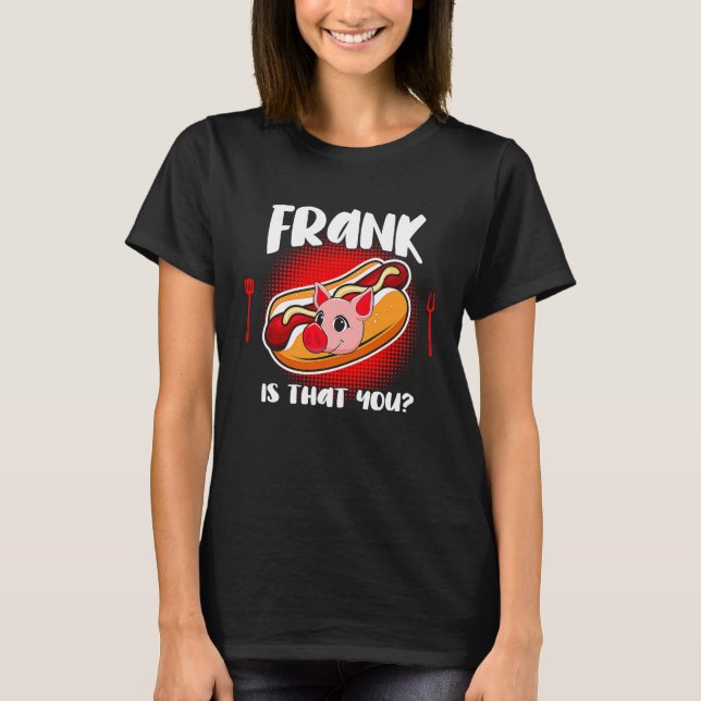 Frank is you T-Shirt (Front)