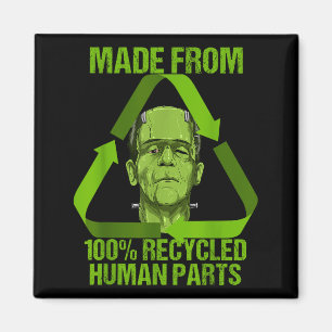 Frankenstein Made From 100% Recycled Human Parts H Magnet