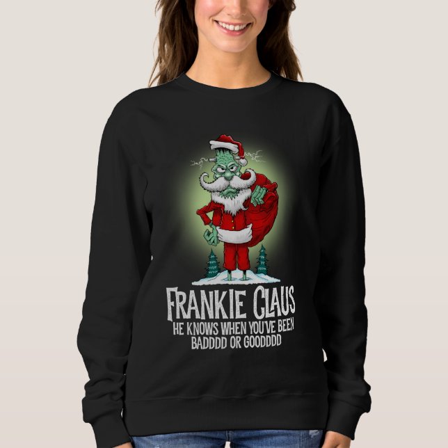Frankie Claus When You've Been Bad Or Good Funny C Sweatshirt (Front)