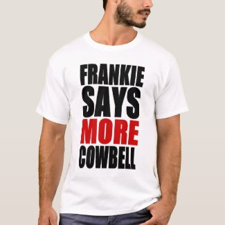Framkie Says More Cowbell Funny 80s Music T-shirt