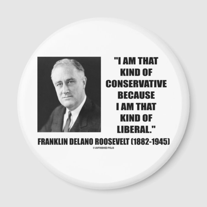 Franklin Delano Roosevelt Conservative Liberal Magnet