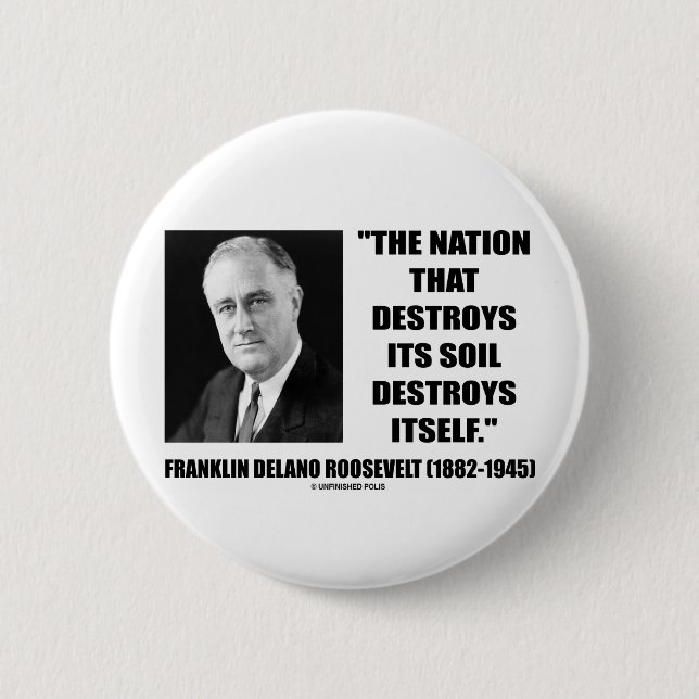 Franklin Delano Roosevelt Nation Destroys Its Soil Pinback Button (Front)