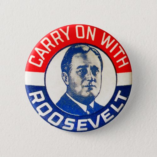 Franklin Roosevelt Carry On With Roosevelt Button