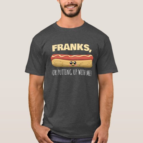 Franks For Putting Up With Me _ Cute Sausage Pun T_Shirt