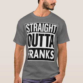 Franks Name Straight Outta Franks T-Shirt