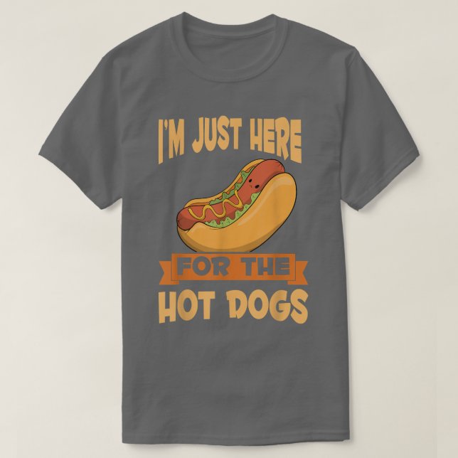 Franks Sausage Funny Hotdog Im Just Here For The H T-Shirt (Design Front)